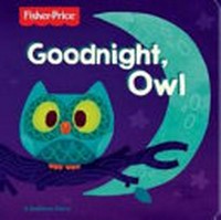 Goodnight, owl : a bedtime story / written by Marina Martin ; illustrated by Johnny Yanok.