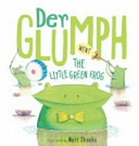 Der glumph went the little green frog / illustrated by Matt Shanks.