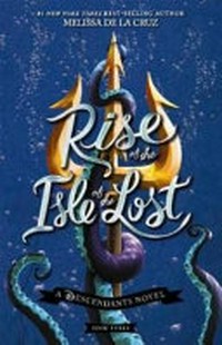 Rise of the Isle of the Lost / Melissa de la Cruz ; based on Descendants 2 written by Sara Parriott & Josann McGibbon.