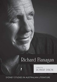 Richard Flanagan : critical essays / edited by Robert Dixon.
