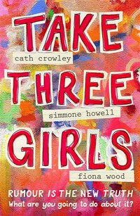 Take three girls: Cath Crowley, Simmone Howell, Fiona Wood.
