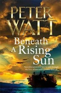 Beneath a rising sun / Peter Watt.
