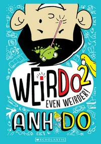 Even weirder! / written by Anh Do ; illustrated by Jules Faber.