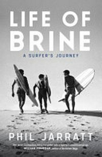 Life of brine : a surfer's journey / Phil Jarratt.