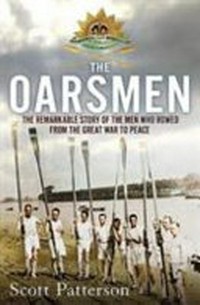 The oarsmen : the remarkable story of the men who rowed from the Great War to peace / Scott Patterson.