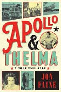 Apollo & Thelma : a true tall tale / Jon Faine.