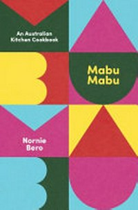 Mabu mabu : an Australian kitchen cookbook / Nornie Bero.