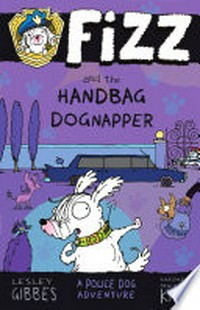 Fizz and the handbag dognapper / Lesley Gibbes, illustated by Stephen Michael King.