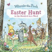 Easter hunt in the Hundred Acre Wood / written by Amy Freund ; designed by Miriam O'Grady.
