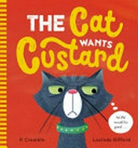The cat wants custard / P. Crumble ; Lucinda Gifford.