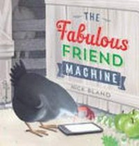 The Fabulous Friend Machine / Bland, Nick.