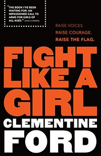 Fight like a girl / Clementine Ford.