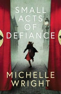 Small acts of defiance / Michelle Wright.