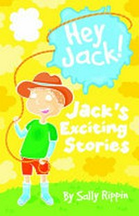 Jack's exciting stories / by Sally Rippin ; illustrated by Stephanie Spartels.
