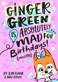 Ginger Green is absolutely mad for birthdays! (mostly) / by Kim Kane & Jon Davis.
