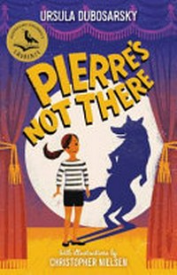 Pierre's not there / Ursula Dubosarsky ; with illustrations by Christopher Nielsen.