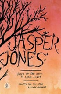Jasper Jones / based on the novel by Craig Silvey ; adapted by Kate Mulvany.