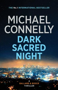 Dark sacred night : a Ballard and Bosch novel Michael Connelly.