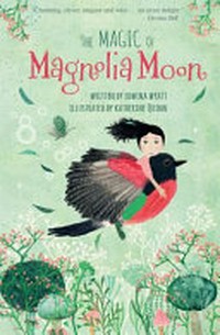 The magic of Magnolia Moon / magic of Magnolia Moon / written by Edwina Wyatt ; illustrated by Katherine Quinn.