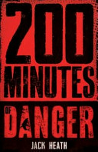 200 minutes of danger / Jack Heath.