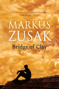 Bridge of clay: Markus Zusak.