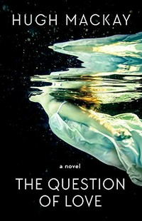 The question of love : variations on a theme / Hugh Mackay.