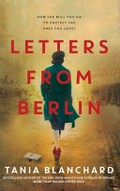 Letters from Berlin / Tania Blanchard.