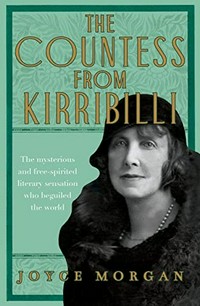 The countess from Kirribilli : the mysterious and free-spirited literary sensation who beguiled the world / Joyce Morgan.