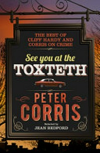 See you at the Toxeth : the best of Cliff Hardy and Corris on crime / Peter Corris ; selected by Jean Bedford.