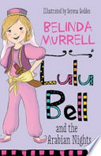 Lulu Bell and The Arabian nights / Belinda Murrell ; illustrated by Serena Geddes.
