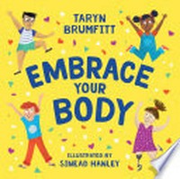 Embrace your body / Taryn Brumfitt ; illustrated by Sinéad Hanley.