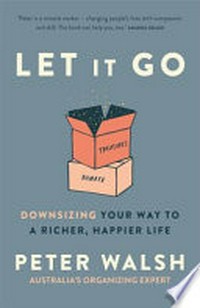 Let it go : downsizing your way to a richer, happier life / Peter Walsh.
