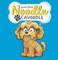 Noodle the cavoodle / Louis Shea.