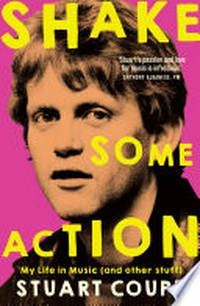 Shake some action : my life in music (and other stuff) / Stuart Coupe.