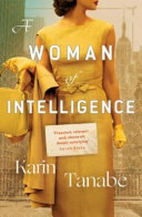 A woman of intelligence / Karin Tanabe.