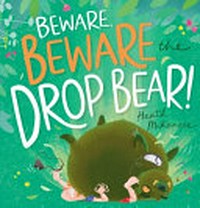 Beware, beware the drop bear! / Heath McKenzie.