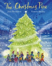 The Christmas Pine / Christmas Pine / written by Julia Donaldson ; illustrated by Victoria Sandøy.