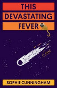 This devastating fever : a novel / Sophie Cunningham.
