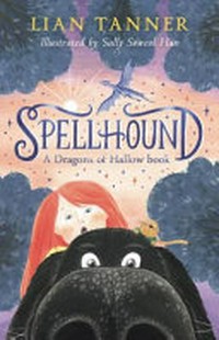 Spellhound / Lian Tanner ; illustrated by Sally Soweol Han.