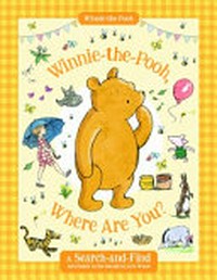 Winnie-the-Pooh, where are you? : a search-and-find adventure in the hundred acre wood.