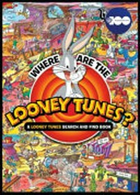 Where are the Looney Tunes™? : a Looney Tunes search and find book.