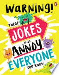 Warning! These jokes will annoy everyone you know.