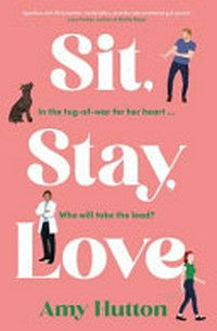 Sit, stay, love / Amy Hutton.