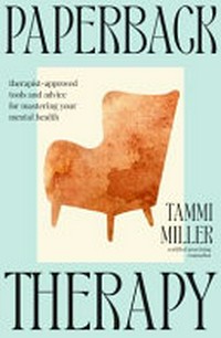 Paperback Therapy: ; Therapist-approved tools and advice for mastering your mental health / Miller, Tammi.