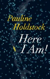 Here I am! / Pauline Holdstock.