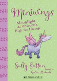 Moonlight the unicorn's high tea hiccup / Sally Sutton ; illustrated by Kirsten Richards.