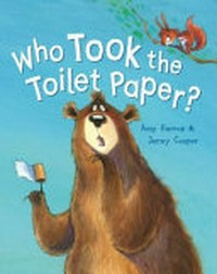 Who took the toilet paper? / written by Amy Harrop ; illustrated by Jenny Cooper.
