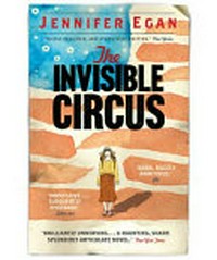 The invisible circus / Jennifer Egan.