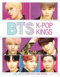 BTS : K-pop kings : the unauthorized fan guide / written by Helen Brown.