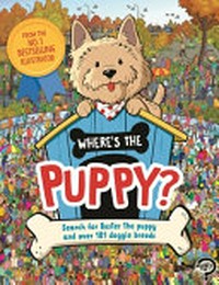 Where's the puppy? : search for buster the puppy and over 101 doggie breeds / illustrated by Paul Moran, Adrienn Greta Schönberg and Gergely Fórizs ; written by Frances Evans.